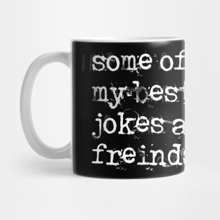 Some Of My Best Jokes Are Friends Mug